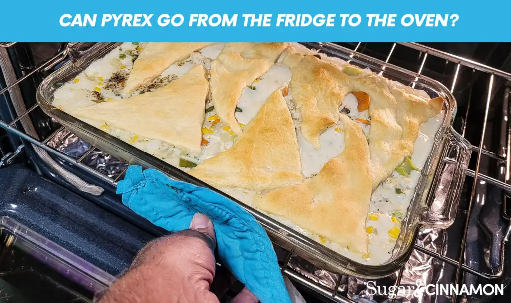 Can Pyrex Go from The Fridge to The Oven?