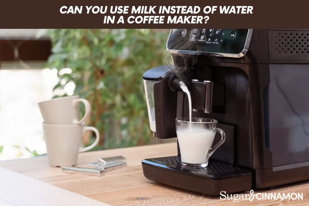 Can You Use Milk Instead Of Water In A Coffee Maker?