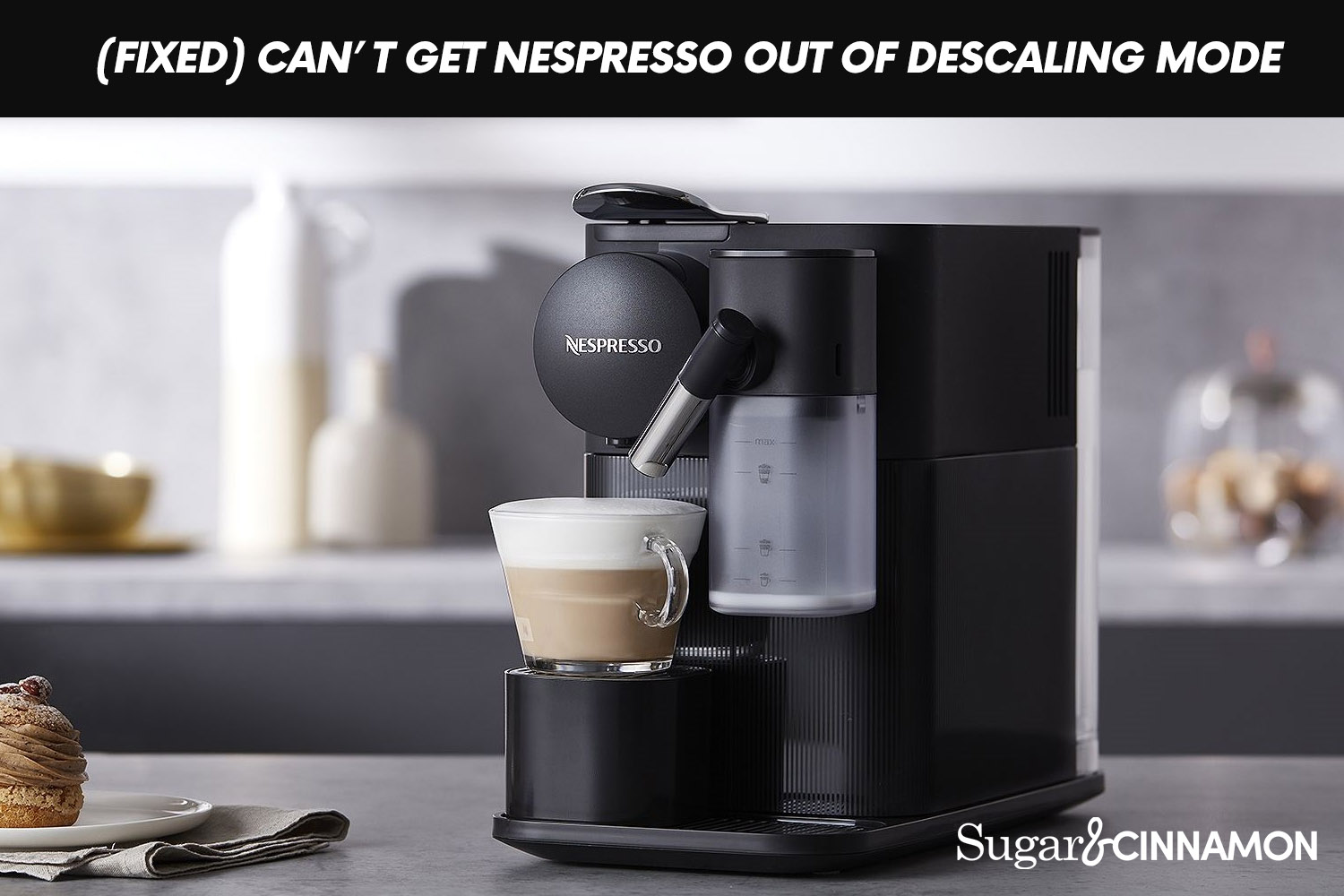 Egypten vogn tidevand FIXED) Can't Get Nespresso Out Of Descaling Mode Issue | SugarAndCinnamon